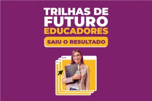 Leia mais sobre o artigo Matrículas para especializações do Trilhas de Futuro Educadores devem ser feitas até 16/06