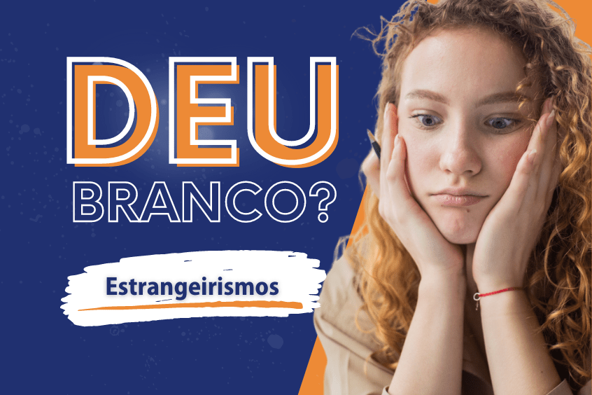Leia mais sobre o artigo Deu Branco? #2 Estrangeirismos