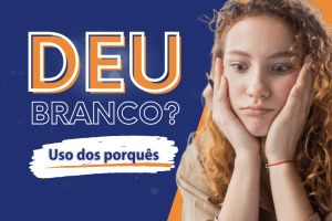 Leia mais sobre o artigo Deu Branco #4 Uso dos porquês