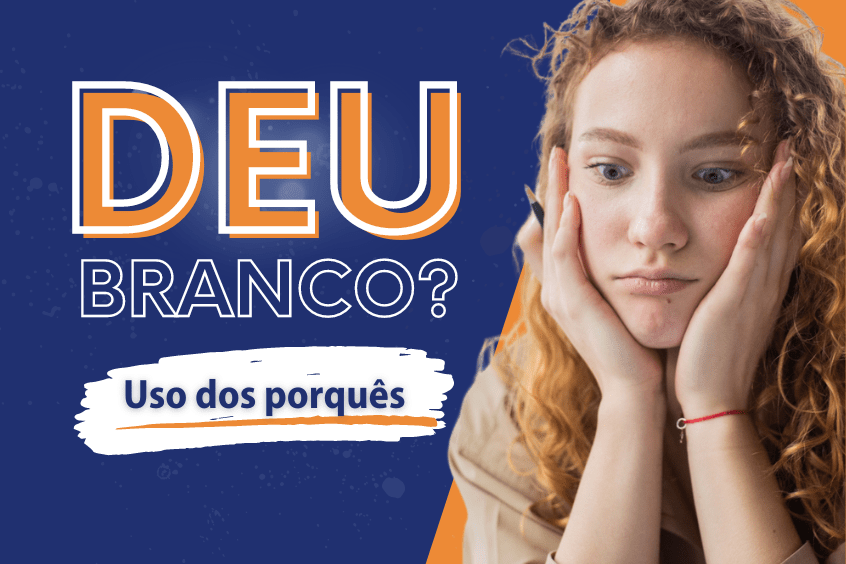Leia mais sobre o artigo Deu Branco #4 Uso dos porquês