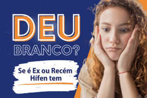 Leia mais sobre o artigo Deu Branco #7 se é ex ou recém hífen tem