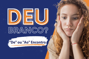Leia mais sobre o artigo Deu Branco? #9 De ou Ao Encontro