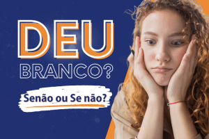 Leia mais sobre o artigo Deu Branco? #10 Senão ou Se não?