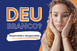 Leia mais sobre o artigo Deu Branco? #13 Despercebido x Desapercebido